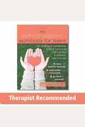 The Self-Compassion Workbook For Teens: Mindfulness And Compassion Skills To Overcome Self-Criticism And Embrace Who You Are