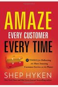 Amaze Every Customer Every Time: 52 Tools For Delivering The Most Amazing Customer Service On The Planet