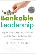 Bankable Leadership: Happy People, Bottom-Line Results, And The Power To Deliver Both