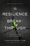 The Resilience Breakthrough: 27 Tools For Turning Adversity Into Action