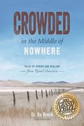 Crowded In The Middle Of Nowhere: Tales Of Humor And Healing From Rural America