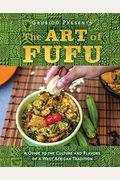 The Art Of Fufu: A Guide To The Culture And Flavors Of A West African Tradition