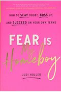 Fear Is My Homeboy: How To Slay Doubt, Boss Up, And Succeed On Your Own Terms