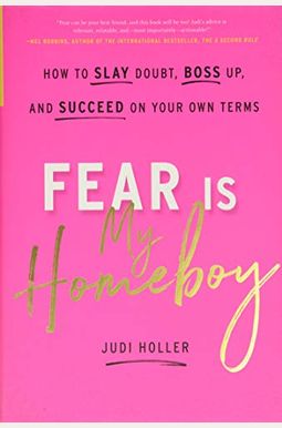 Fear Is My Homeboy: How To Slay Doubt, Boss Up, And Succeed On Your Own Terms Fear Is My Homeboy: How To Slay Doubt, Boss Up, And Succeed On Your Own Terms