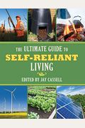 The Ultimate Guide To Self-Reliant Living