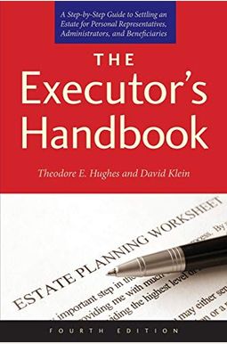 The Executor's Handbook: A Step-By-Step Guide to Settling an Estate for Personal Representatives, Administrators, and Beneficiaries The Executor's Handbook: A Step-By-Step Guide to Settling an Estate for Personal Representatives, Administrators, and Beneficiaries
