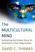 The Multicultural Mind: Unleashing The Hidden Force For Innovation In Your Organization