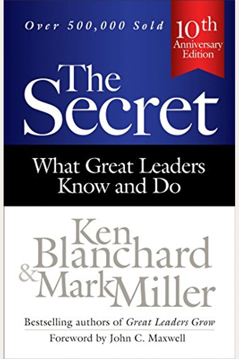 The Secret: What Great Leaders Know And Do