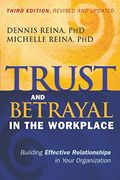 Trust And Betrayal In The Workplace: Building Effective Relationships In Your Organization