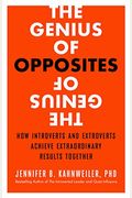 The Genius Of Opposites: How Introverts And Extroverts Achieve Extraordinary Results Together