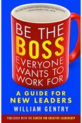 Be The Boss Everyone Wants To Work For: A Guide For New Leaders