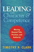 Leading With Character And Competence: Moving Beyond Title, Position, And Authority