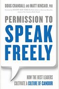 Permission To Speak Freely: How The Best Leaders Cultivate A Culture Of Candor