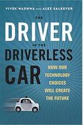 The Driver In The Driverless Car: How Your Technology Choices Create The Future