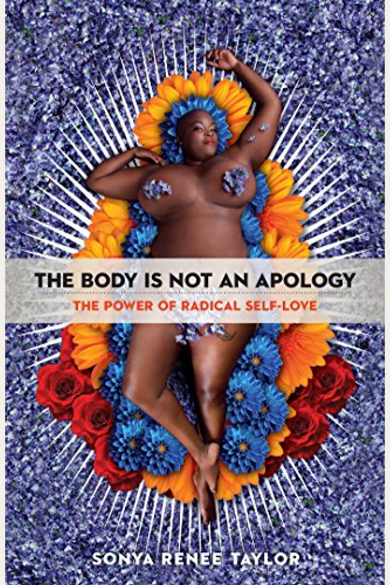 The Body Is Not An Apology: The Power Of Radical Self-Love