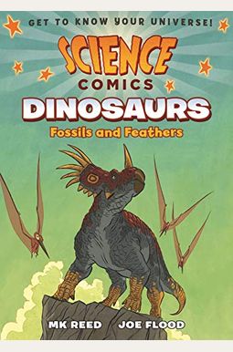 Science Comics: Dinosaurs: Fossils And Feathers Science Comics: Dinosaurs: Fossils And Feathers