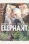 How To Be An Elephant