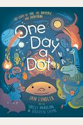 One Day A Dot: The Story Of You, The Universe, And Everything