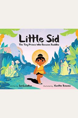 Little Sid: The Tiny Prince Who Became Buddha Little Sid: The Tiny Prince Who Became Buddha