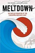 Meltdown: Earthquake, Tsunami, and Nuclear Disaster in Fukushima