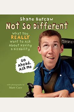 Not So Different: What You Really Want To Ask About Having A Disability Not So Different: What You Really Want To Ask About Having A Disability