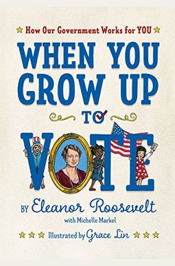 When You Grow Up To Vote: How Our Government Works For You When You Grow Up To Vote: How Our Government Works For You