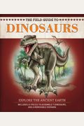 The Field Guide To Dinosaurs [With 70 Pieces-Assemble 8 Dinosaurs/Removable Diorama]