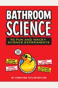 Bathroom Science: 70 Fun And Wacky Science Experiments