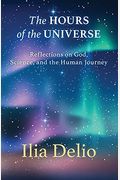 The Hours Of The Universe: Reflections On God, Science, And The Human Journey