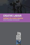 Creative Labour: Working in the Creative Industries