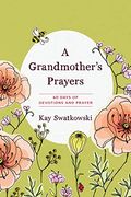 A Grandmother's Prayers: 60 Days Of Devotions And Prayer