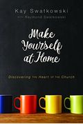 Make Yourself At Home: Discovering The Heart Of The Church
