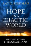 Hope In A Chaotic World: First And Second Thessalonians