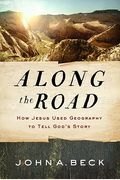 Along The Road: How Jesus Used Geography To Tell God's Story