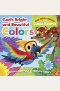 God's Bright And Beautiful Colors: (A Bible-Based Rhyming Board Book For Toddlers & Preschoolers Ages 1-3)