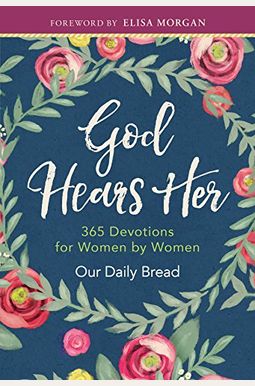 God Hears Her: 365 Devotions For Women By Women God Hears Her: 365 Devotions For Women By Women