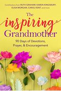 The Inspiring Grandmother: 90 Days Of Devotions, Prayer & Encouragement