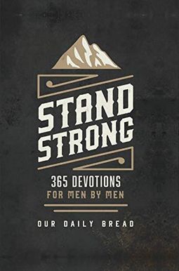 Stand Strong: 365 Devotions For Men By Men Stand Strong: 365 Devotions For Men By Men