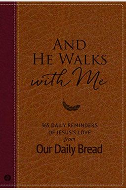 And He Walks with Me: 365 Daily Reminders of Jesus's Love from Our Daily Bread And He Walks with Me: 365 Daily Reminders of Jesus's Love from Our Daily Bread