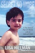 Secret No More: A True Story Of Hope For Parents With An Addicted Child