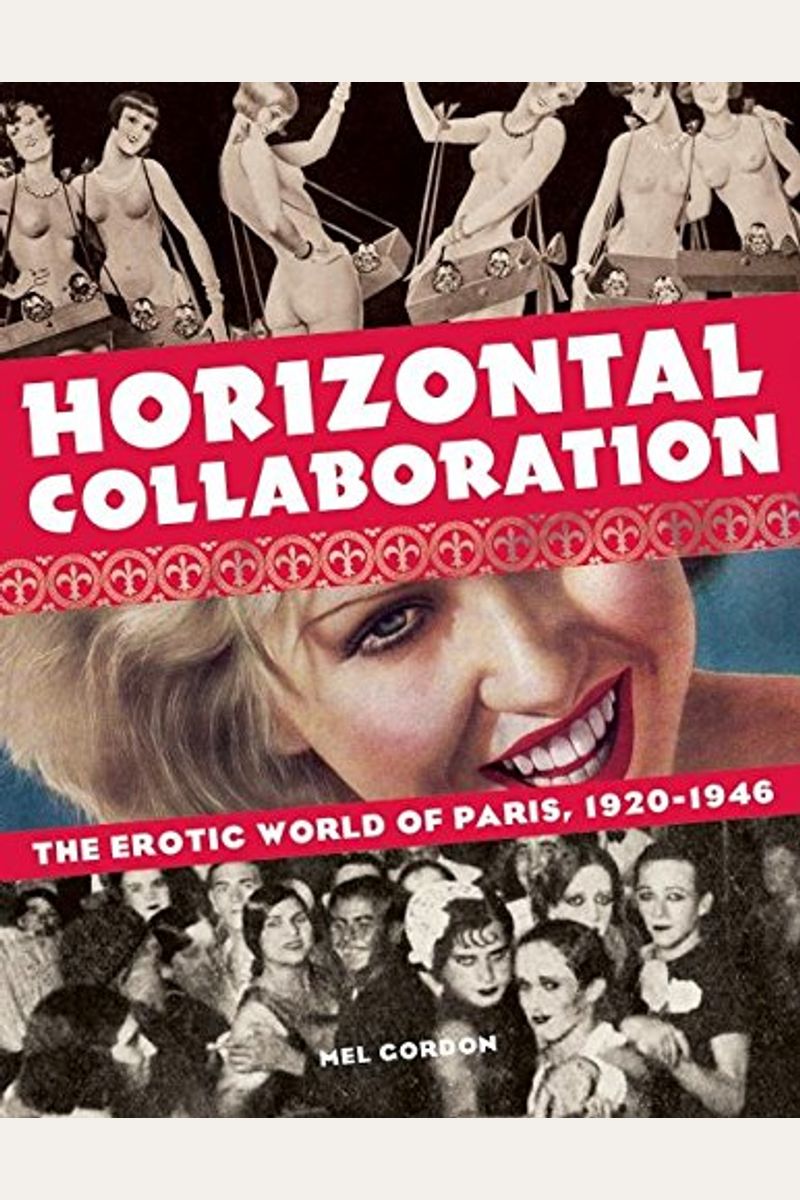 Horizontal Collaboration: The Erotic World Of Paris, 1920-1946