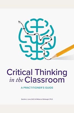 critical thinking in the classroom a practitioner's guide