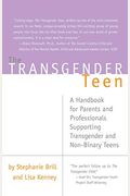 The Transgender Teen: A Handbook For Parents And Professionals Supporting Transgender And Non-Binary Teens