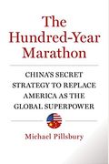 The Hundred-Year Marathon: China's Secret Strategy To Replace America As The Global Superpower
