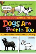Dogs Are People, Too: A Collection Of Cartoons To Make Your Tail Wag