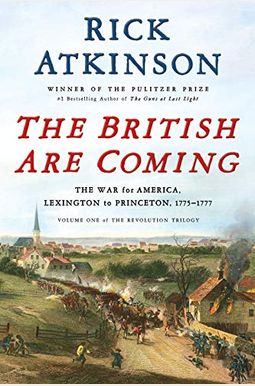 The British Are Coming: The War For America, Lexington To Princeton, 1775-1777 (The Revolution Trilogy) The British Are Coming: The War For America, Lexington To Princeton, 1775-1777 (The Revolution Trilogy)