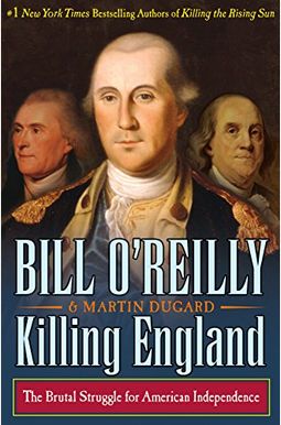 Killing England: The Brutal Struggle For American Independence Killing England: The Brutal Struggle For American Independence