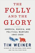 The Folly And The Glory: America, Russia, And Political Warfare 1945-2020