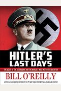 Hitler's Last Days: The Death Of The Nazi Regime And The World's Most Notorious Dictator