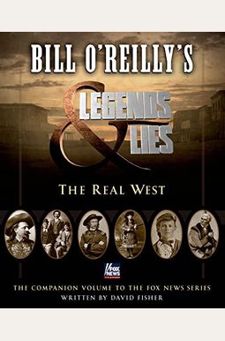 Bill O'reilly's Legends And Lies: The Real West Bill O'reilly's Legends And Lies: The Real West